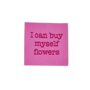 Loop&amp;Label SMALL - I Can Buy Myself Flowers